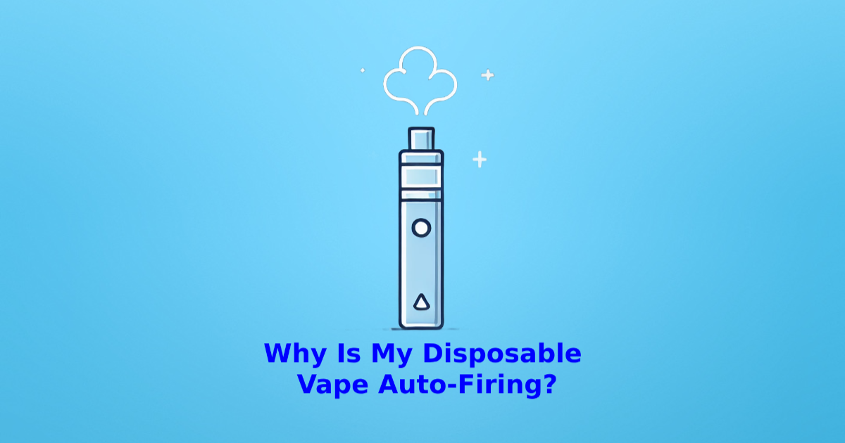 Why Is My Disposable Vape Auto-Firing?